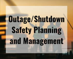 Outage Shutdown Safety Planning and Management